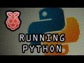 Running Python on the Raspberry Pi Running Python on the Raspberry Pi