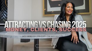 Attracting vs Chasing 2025: Money, Clients, Success