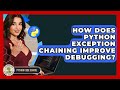 How Does Python Exception Chaining Improve Debugging? - Python Code School