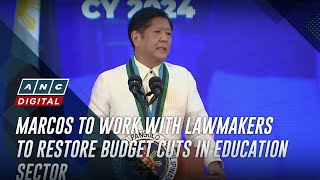 Marcos to work with lawmakers to restore budget cuts in education sector | ANC