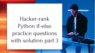 Hacker-Rank python practice problems for beginners (If-else statement)