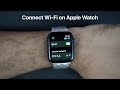 How to Connect Wi-Fi on Apple Watch
