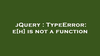 jQuery : TypeError: e[h] is not a function