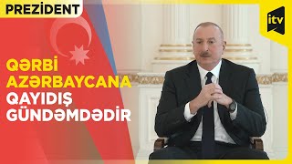 Prezidentdən Qərbi Azərbaycana qayıdışla bağlı açıqlama