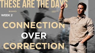 Connection Over Correction - These Are The Days (Week 02)