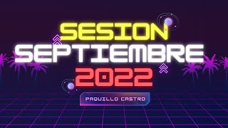 Sesion SEPTIEMBRE 2022 MIX (Reggaeton, Comercial, Trap, Flamenco, Dembow) Paquillo Castro