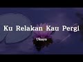 Ukays - Ku Relakan Kau Pergi // Lirik Lagu