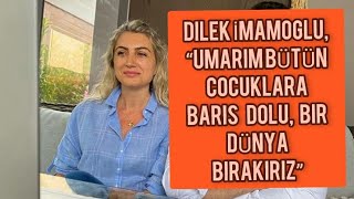 Dilek İmamoğlu, “Umarım bütün çocuklara özgür yaşayabileceği, barış dolu,  bir dünya bırakırız”