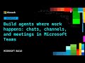 Build agents where work happens: chats, channels, and meetings in Microsoft Teams | DEM334