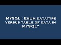 MySQL : Enum datatype versus table of data in MySQL?