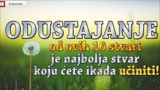 ODUSTAJANJE od ovih 10 stvari je najbolja stvar koju ćete ikada učiniti!