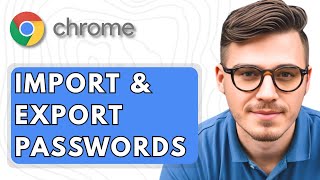 How To Import & Export Passwords in Google Chrome [2025 Guide]