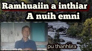 Ramhuaiin a inthiar a nuih Pu Thanhlira tawnhriat part 6