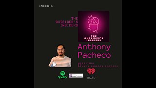 The Outsider's Insiders Episode 9 - Anthony Pachecho - Marketing at Sony/Disrupt