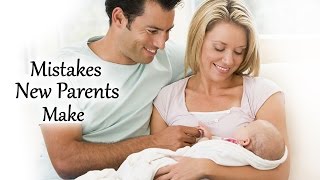 10 Mistakes New Parents Should Avoid