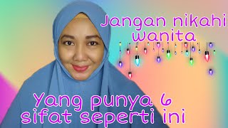 JANGAN NIKAHI WANITA YANG PUNYA 6 SIFAT SEPERTI INI?