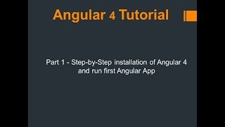 Part 1: Step-by-Step installation of Angular 4 and run first Angular Application