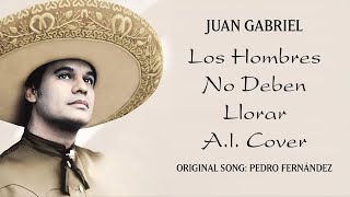 Juan Gabriel - Los Hombres No Deben Llorar (AI Cover)