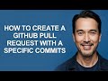 How to Create a Github Pull Request with a Specific Commits - KevinHowTo