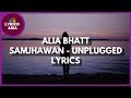 Samjhawan Unplugged - Alia Bhatt (Lyrics) 🎵 Lyrico TV Asia