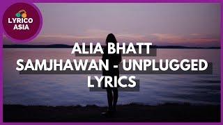 Samjhawan Unplugged - Alia Bhatt (Lyrics) 🎵 Lyrico TV Asia