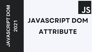 23 - Learn JavaScript DOM 2021 - Attributes (setAttribute, getAttribute, removeAttribute...)