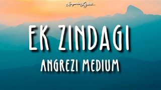 Ek Zindagi (Lyrics) | Angrezi Medium | Irrfan, Radhika M, Kareena K| Tanishkaa, Sachin-Jigar