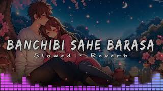 Banchibi Sahe Barasa - Lofi | Slowed \u0026 Reverb | S Jitu | Soujannya Ratha | Love Feeling🥰 New Lofi |