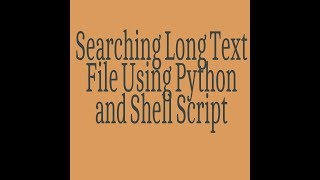 Searching Long Text File Using Python and Shell Script