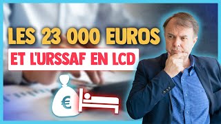 Urssaf et 23 000€ en LCD