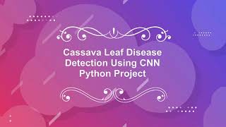 Cassava Leaf Disease Classification Using Image Processing | With Source Code | Python Project Code