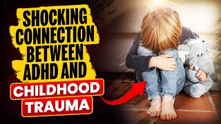 Unraveling link between ADHD & Childhood Trauma: Path to Healing ||