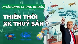 Tổng thống Trump và chính sách thuế tác động ngành thuỷ sản? VHC ANV IDI  có lợi?|Phân tích cổ phiếu