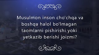 Musulmon inson cho'chqa va boshqa halol bo'lmagan taomlarni pishirishi yoki yetkazib berishi joizmi?