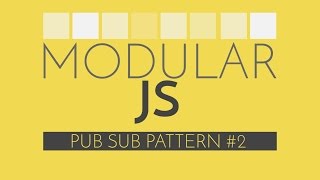 Modular Javascript #5 - PubSub Implementation