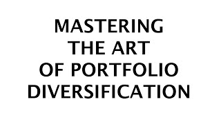 MASTERING THE ART OF PORTFOLIO DIVERSIFICATION