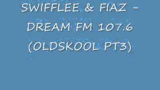 SWIFFLEE & FIAZ - DREAM FM 107.6 - OLDSKOOL MIX PT3