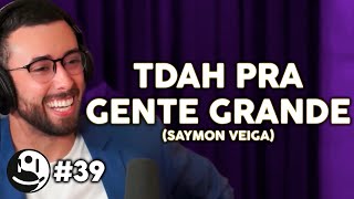 TDAH PRA GENTE GRANDE (SAYMON VEIGA) - Lutz Podcast #39