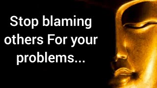 Don't Blame others for your Problem | Life Changing Quotes of Buddha