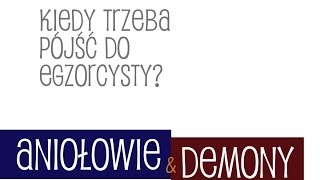 Kiedy trzeba pójść do egzorcysty? - Aniołowie i demony (17)