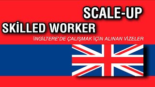 İngiltere'de Çalışmak İçin Alınan Vizeler; SCALE-UP VE SKİLLED WORKER