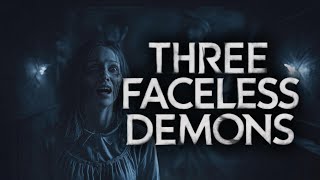 THREE FACELESS DEMONS #horrorstories