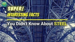 7 interesting facts about steel, the 7th will shock you!!!