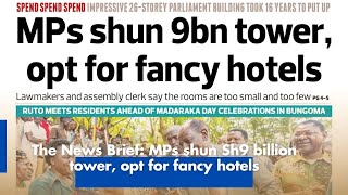 The News Brief: MPs shun Sh9 billion tower, opt for fancy hotels