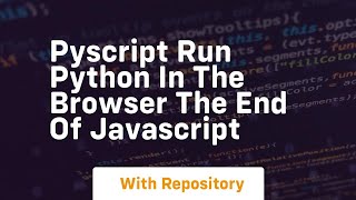 Pyscript run python in the browser the end of javascript
