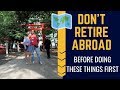 Don't Retire Abroad Without Doing These Things First