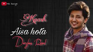 Kaash Aisa Hota - Darshan Raval | Full Song | Hit Songs