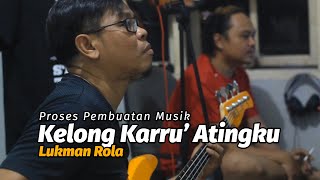 Kelong Karru' Atingku - Lukman Rola, Ashari Sitaba, Ridho Jeka ( Proses Pembuatan Musik )