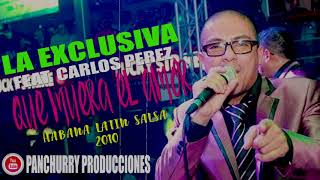 QUE MUERA EL AMOR FEAT. CARLOS PEREZ // LA EXCLUSIVA // HABANA LATIN SALSA 2010