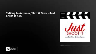 Talking to Actors w/Matt & Oren - Just Shoot It 436